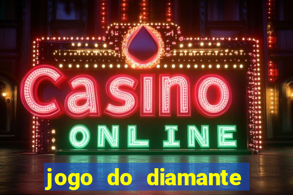 jogo do diamante para ganhar dinheiro